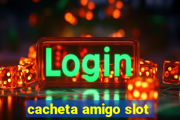 cacheta amigo slot